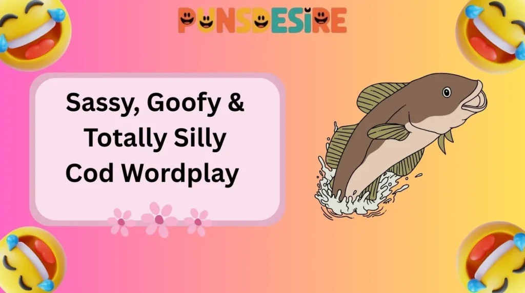 Sassy, Goofy & Totally Silly Cod Wordplay
