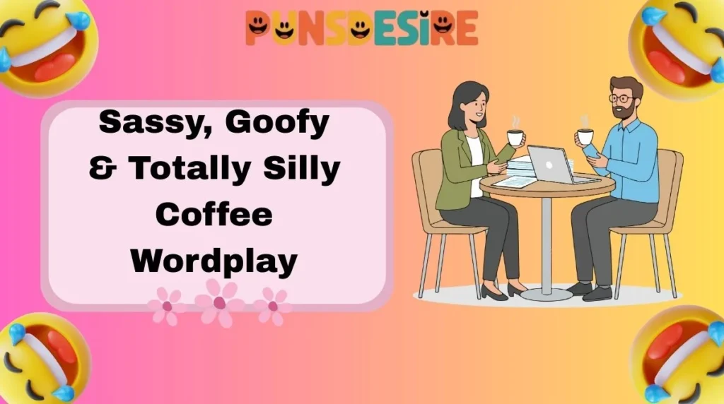 Sassy, Goofy & Totally Silly Coffee Wordplay
