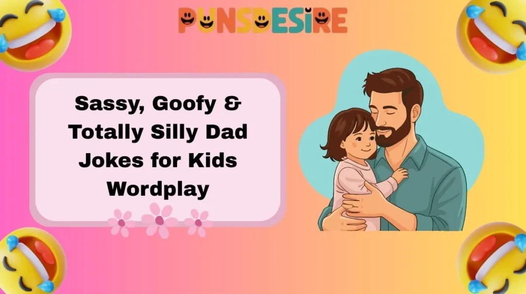 Sassy, Goofy & Totally Silly Dad Jokes for Kids Wordplay