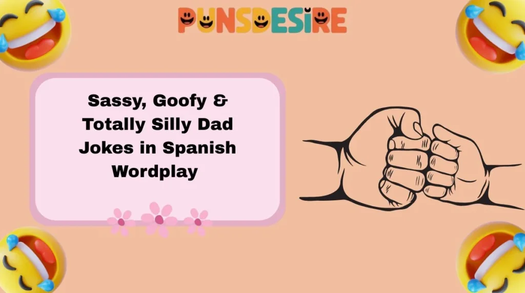 Sassy, Goofy & Totally Silly Dad Jokes in Spanish Wordplay