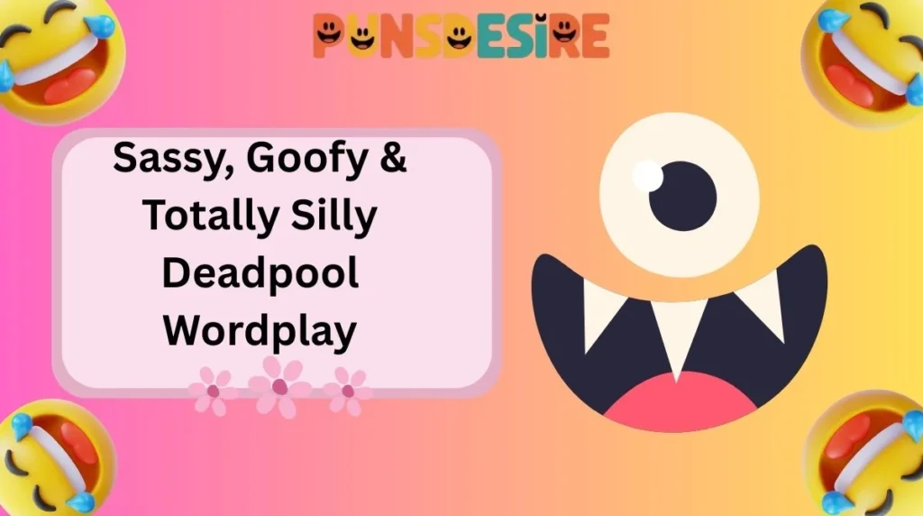Sassy, Goofy & Totally Silly Deadpool Wordplay