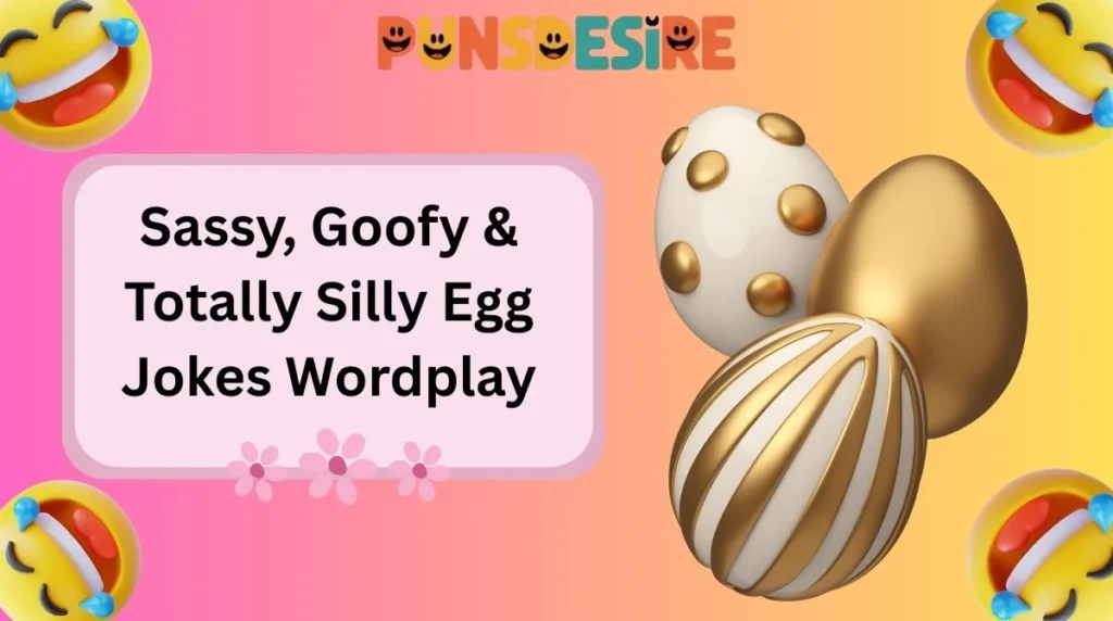Sassy, Goofy & Totally Silly Egg Jokes Wordplay