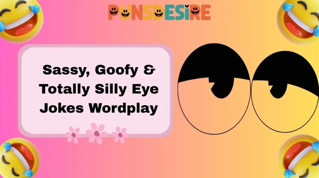 Sassy, Goofy & Totally Silly Eye Jokes Wordplay