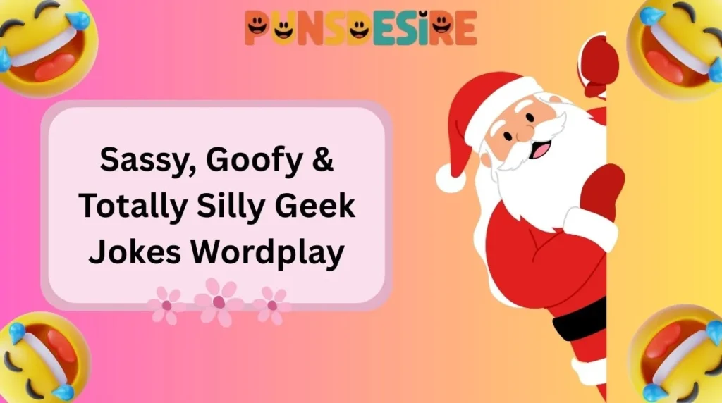 Sassy, Goofy & Totally Silly Geek Jokes Wordplay