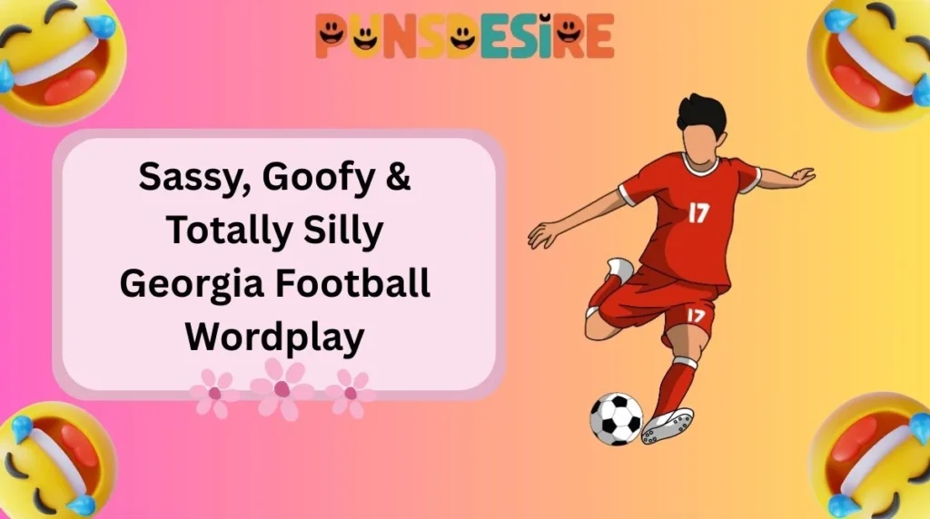Sassy, Goofy & Totally Silly Georgia Football Wordplay