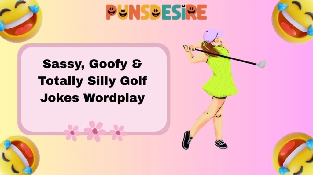 Sassy, Goofy & Totally Silly Golf Jokes Wordplay