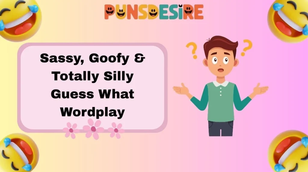 Sassy, Goofy & Totally Silly Guess What Wordplay