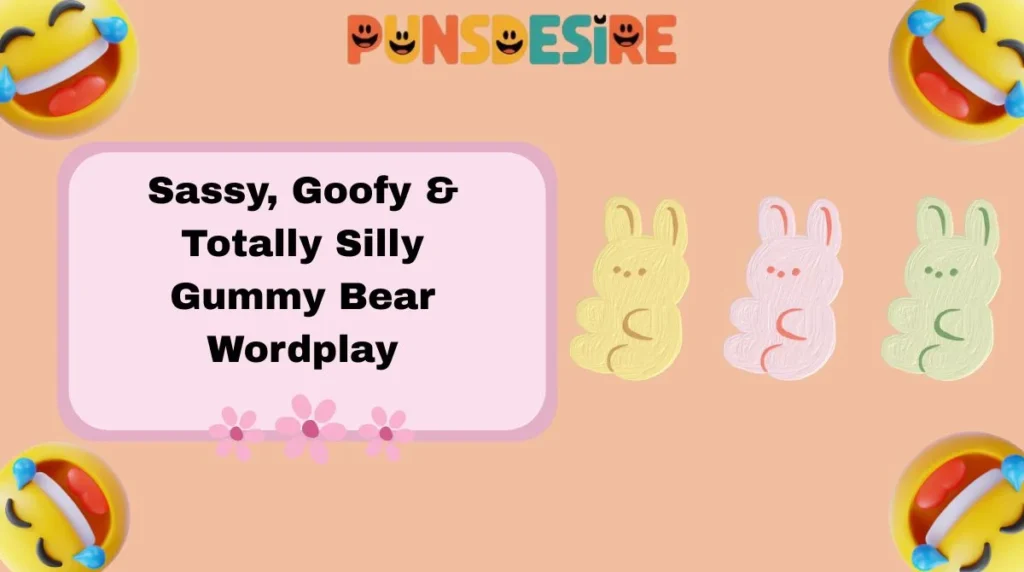 Sassy, Goofy & Totally Silly Gummy Bear Wordplay