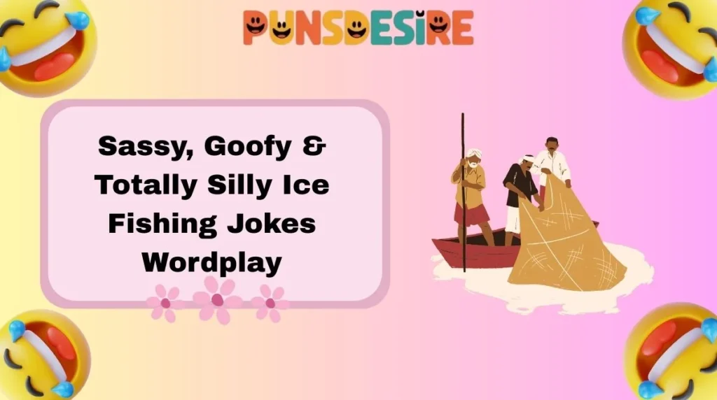 Sassy, Goofy & Totally Silly Ice Fishing Jokes Wordplay