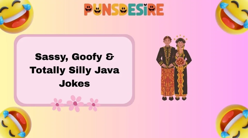 Sassy, Goofy & Totally Silly Java Jokes