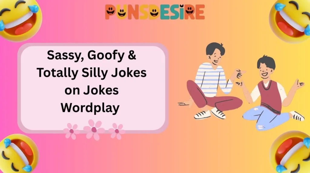 Sassy, Goofy & Totally Silly Jokes on Jokes Wordplay