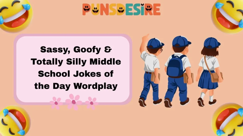 Sassy, Goofy & Totally Silly Middle School Jokes of the Day Wordplay