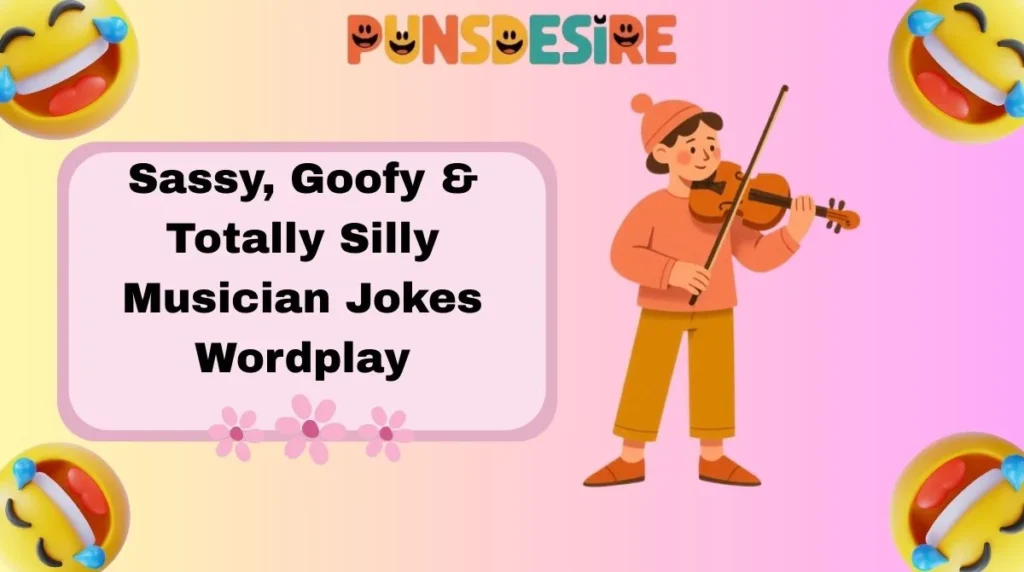 Sassy, Goofy & Totally Silly Musician Jokes Wordplay