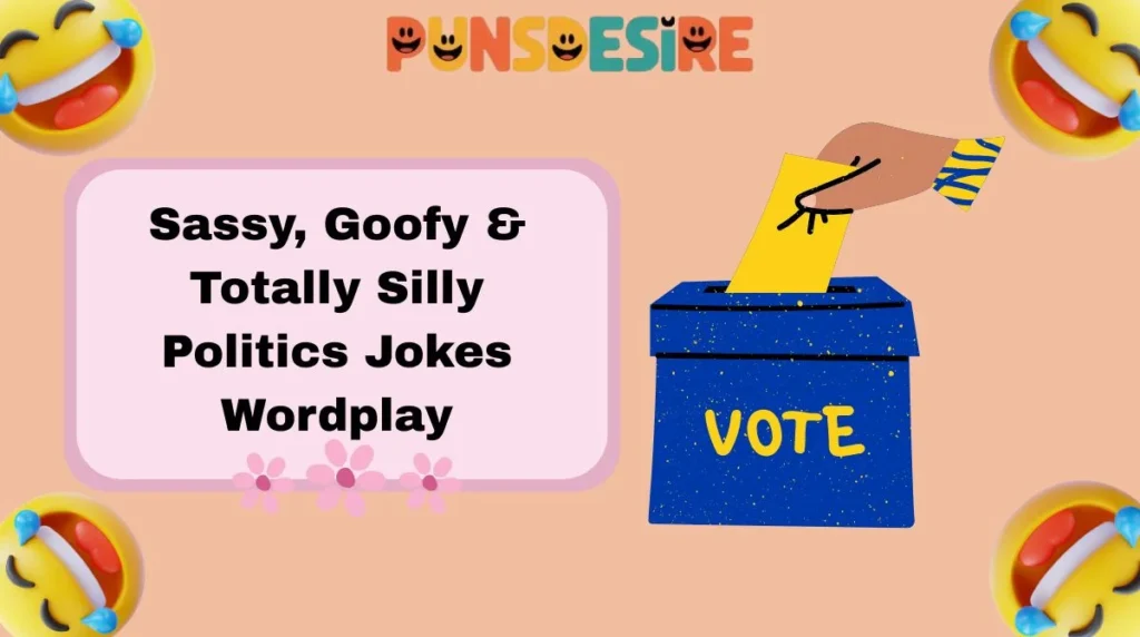 Sassy, Goofy & Totally Silly Politics Jokes Wordplay