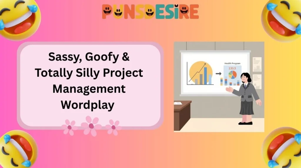 Sassy, Goofy & Totally Silly Project Management Wordplay