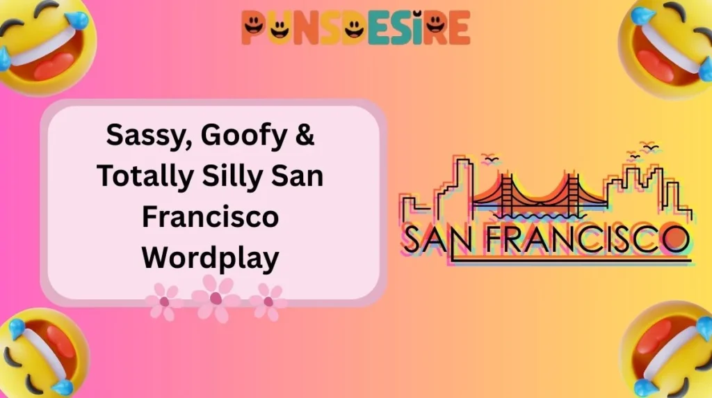 Sassy, Goofy & Totally Silly San Francisco Wordplay