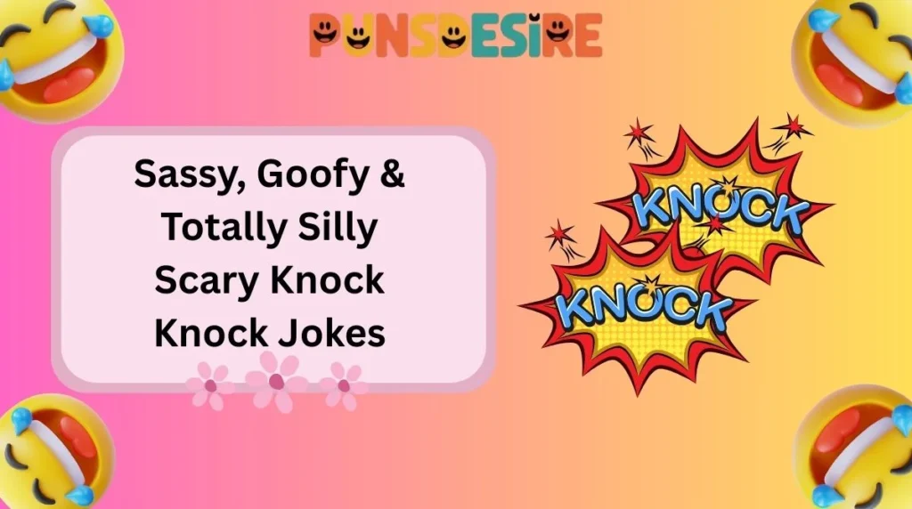 Sassy, Goofy & Totally Silly Scary Knock Knock Jokes