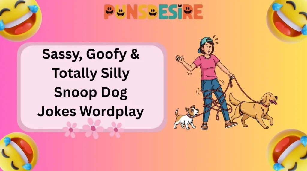Sassy, Goofy & Totally Silly Snoop Dog Jokes Wordplay