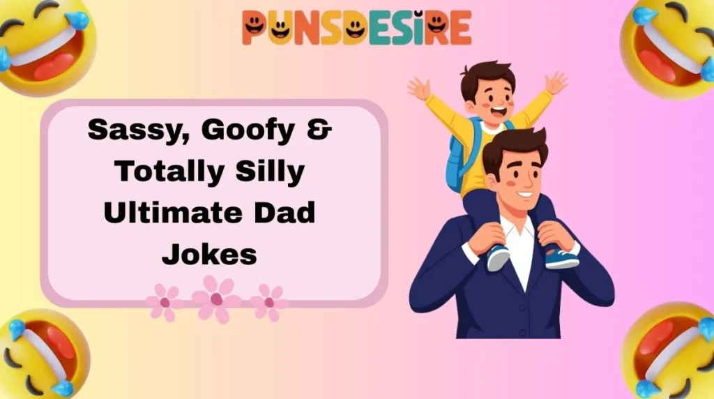 Sassy, Goofy & Totally Silly Ultimate Dad Jokes