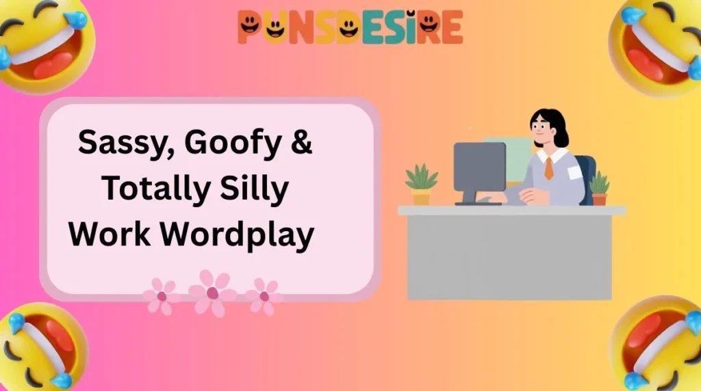Sassy, Goofy & Totally Silly Work Wordplay