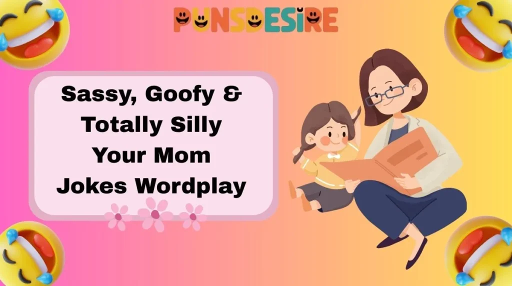 Sassy, Goofy & Totally Silly Your Mom Jokes Wordplay