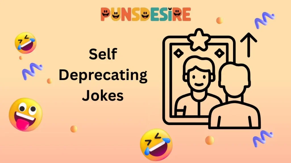 Self Deprecating Jokes