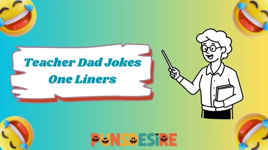 Teacher Dad Jokes One Liners