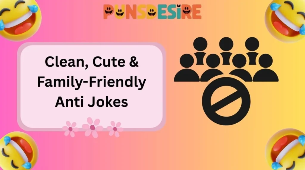 Clean, Cute & Family-Friendly Anti Jokes