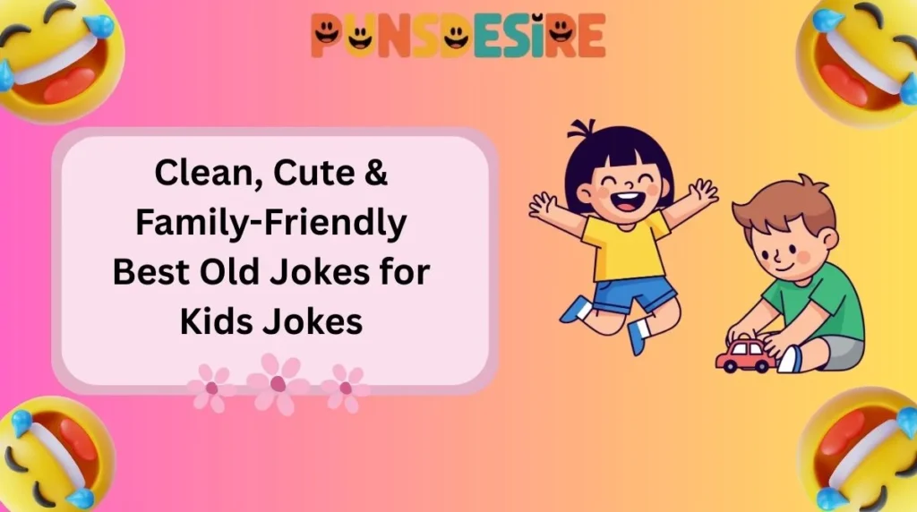 Clean, Cute & Family-Friendly Best Old Jokes for Kids Jokes