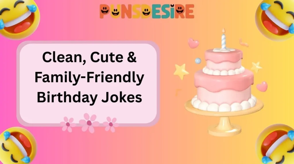 Clean, Cute & Family-Friendly Birthday Jokes