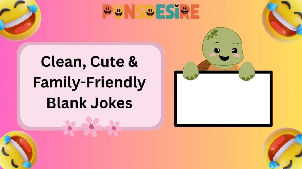 Clean, Cute & Family-Friendly Blank Jokes