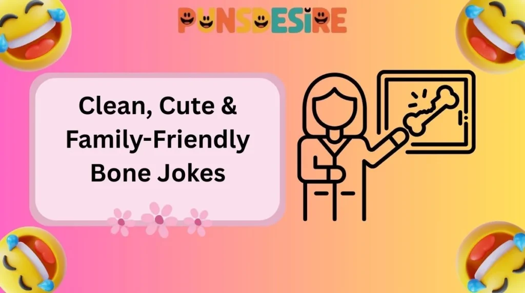 Clean, Cute & Family-Friendly Bone Jokes