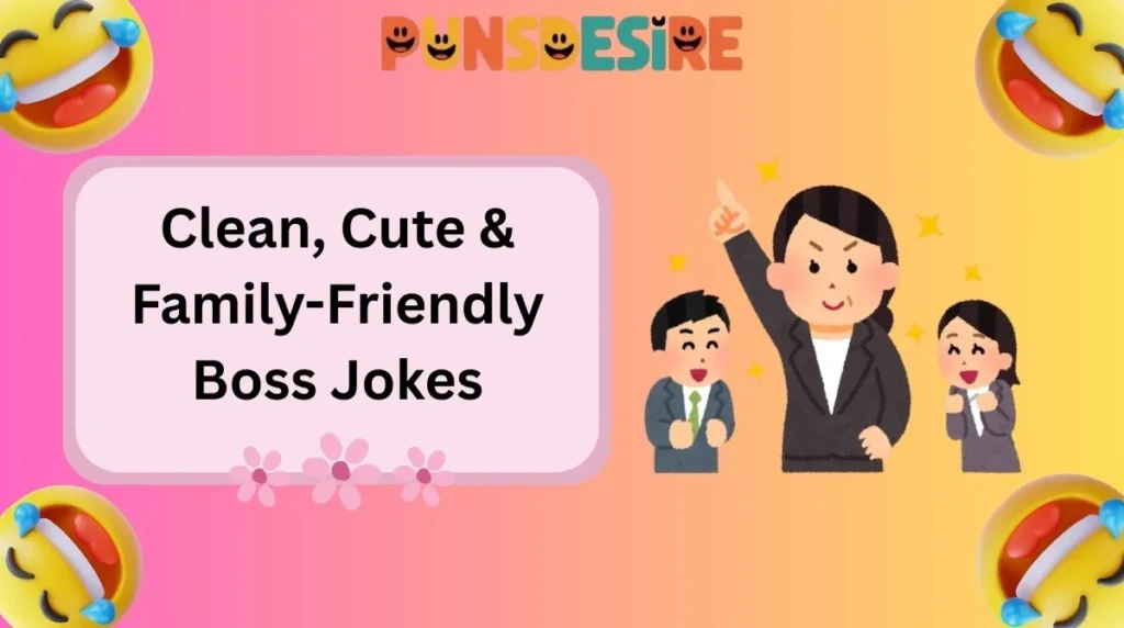 Clean, Cute & Family-Friendly Boss Jokes