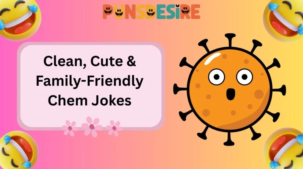 Clean, Cute & Family-Friendly Chem Jokes