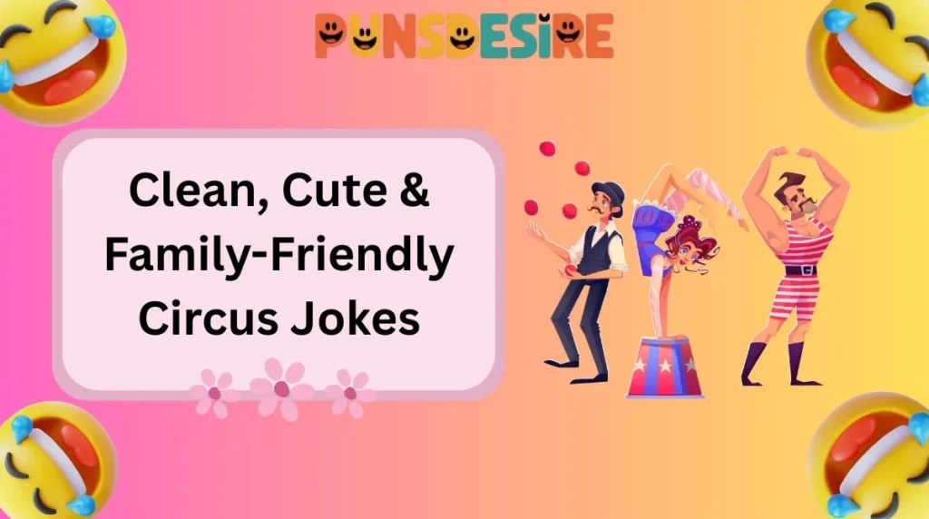 Clean, Cute & Family-Friendly Circus Jokes