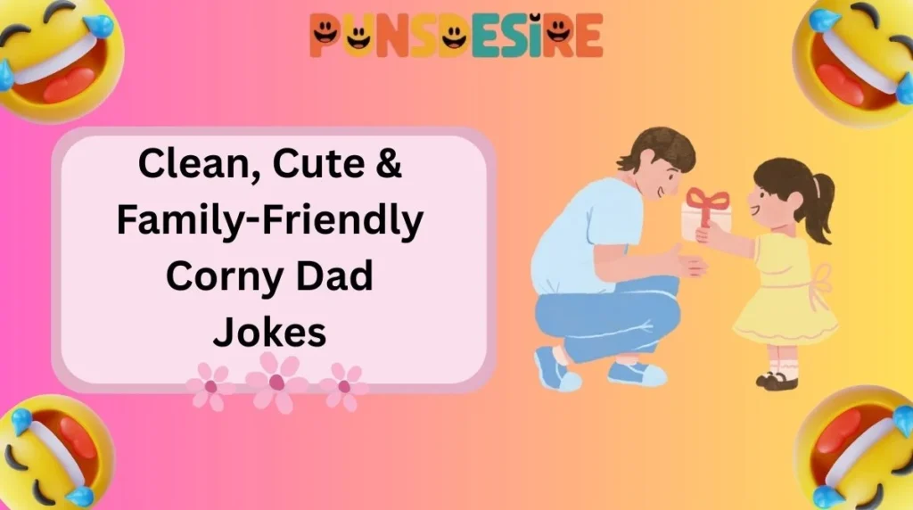 Clean, Cute & Family-Friendly Corny Dad Jokes
