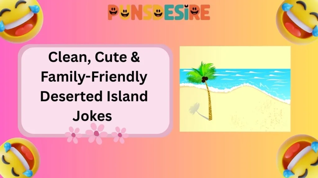 Clean, Cute & Family-Friendly Deserted Island Jokes