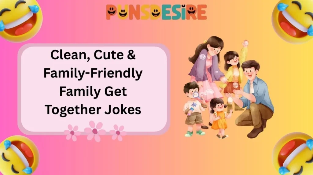 Clean, Cute & Family-Friendly Family Get Together Jokes