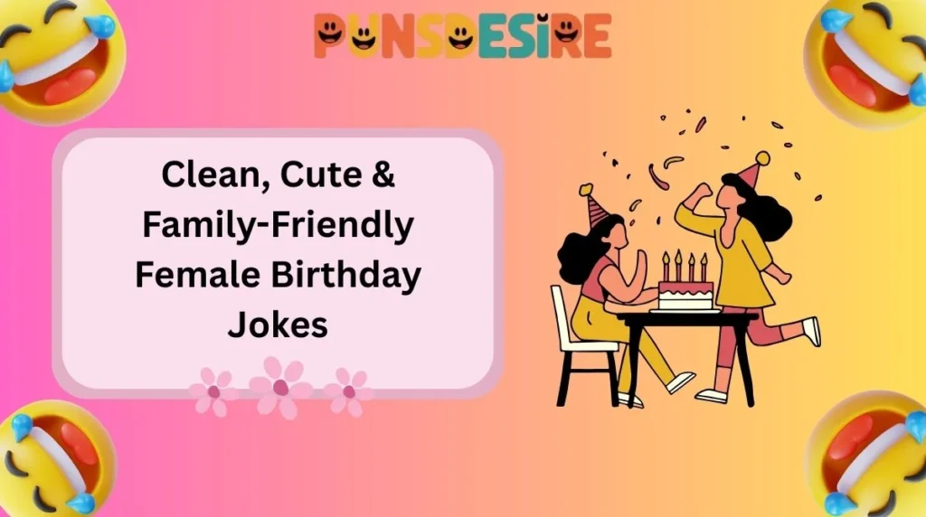 Clean, Cute & Family-Friendly Female Birthday Jokes