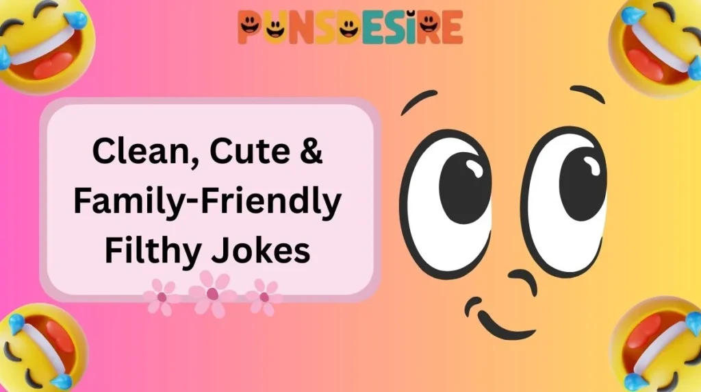 Clean, Cute & Family-Friendly Filthy Jokes