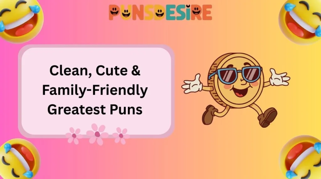 Clean, Cute & Family-Friendly Greatest Puns