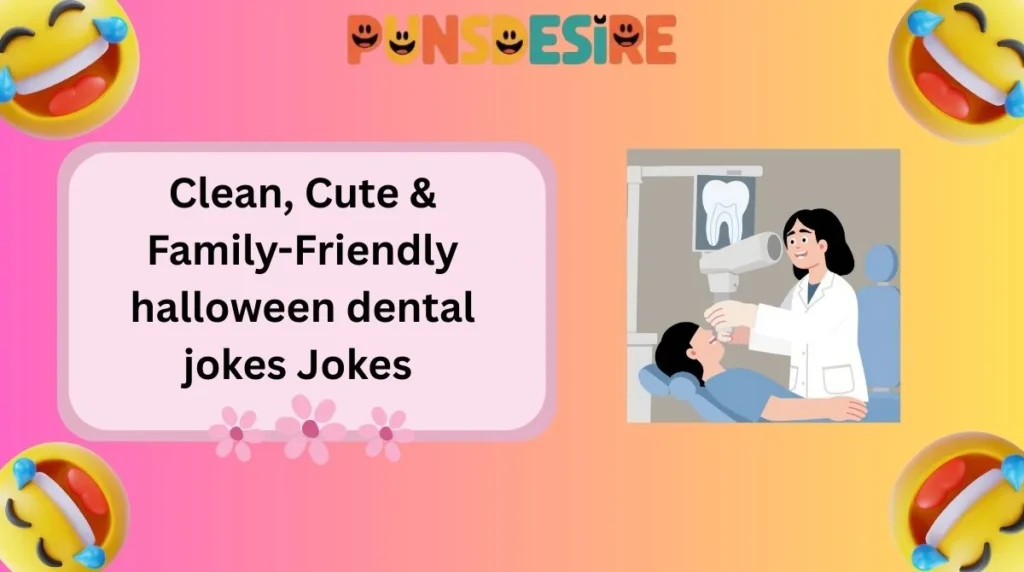 Clean, Cute & Family-Friendly halloween dental jokes Jokes