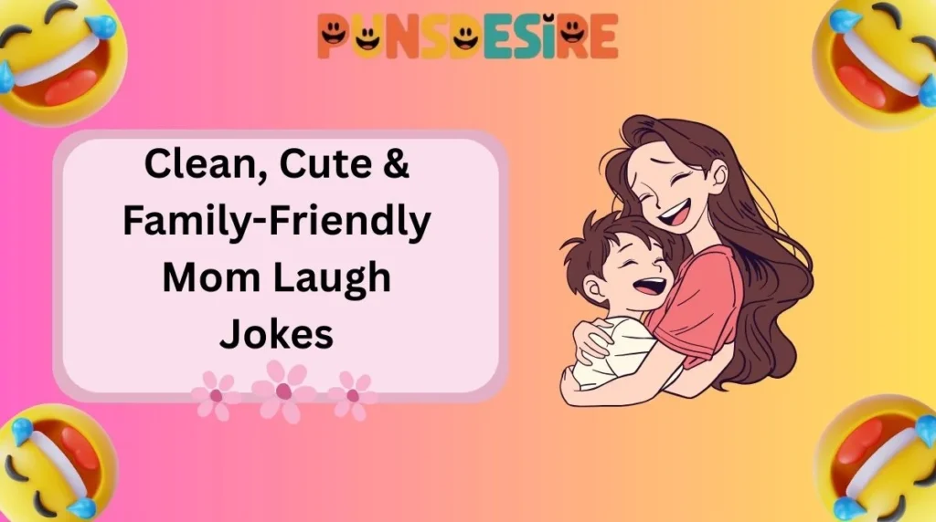 Clean, Cute & Family-Friendly Mom Laugh Jokes