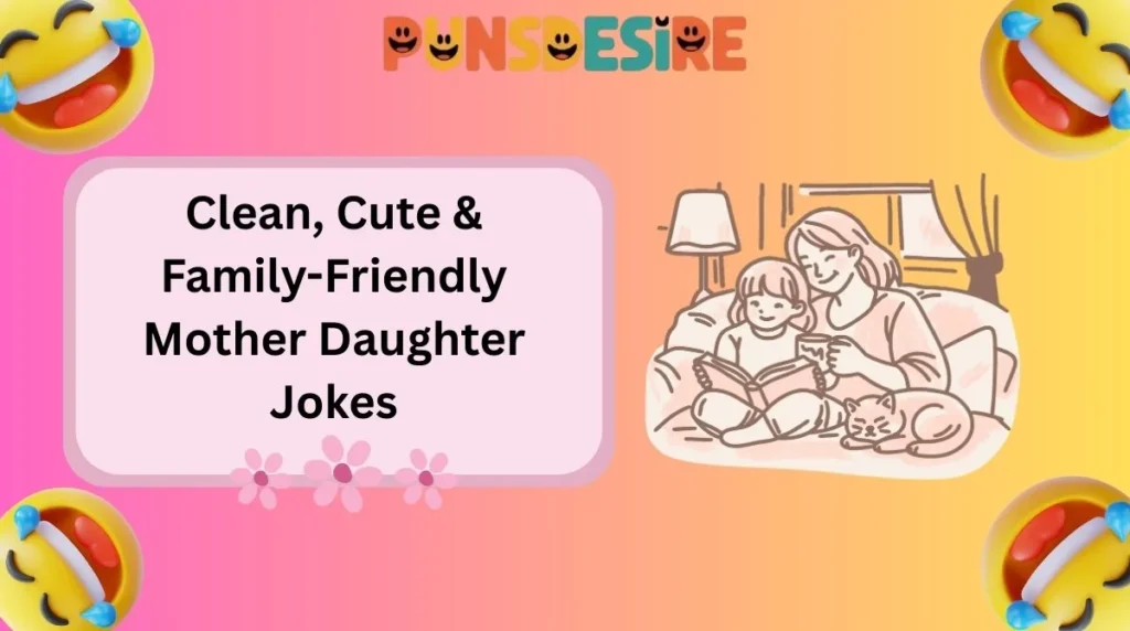 Clean, Cute & Family-Friendly Mother Daughter Jokes
