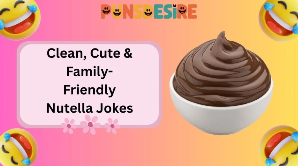 Clean, Cute & Family-Friendly Nutella Jokes