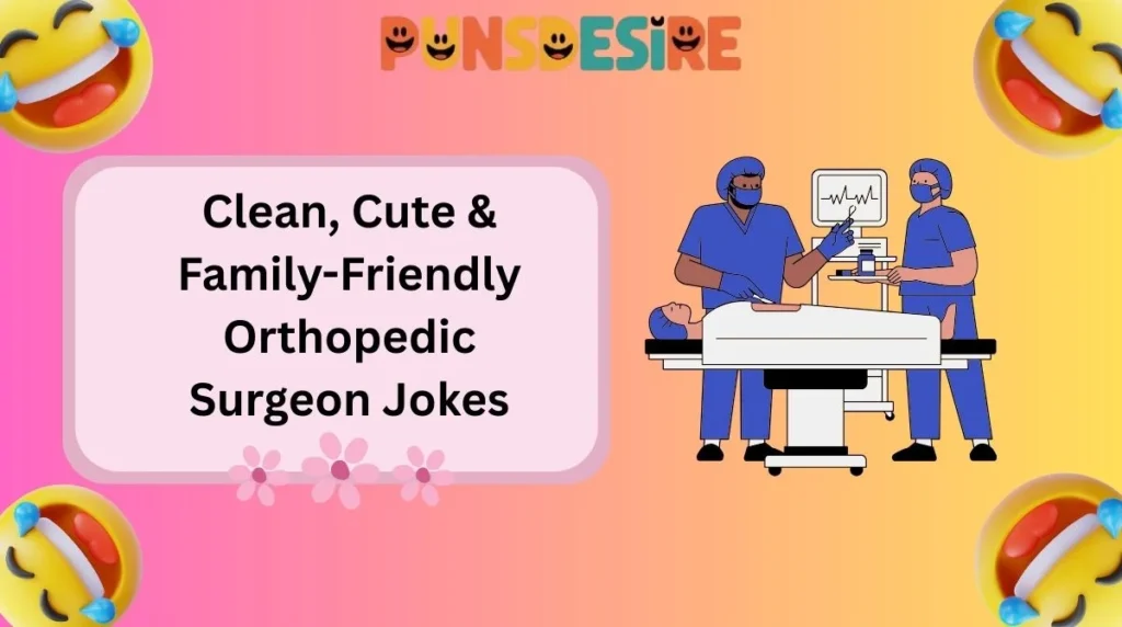 Clean, Cute & Family-Friendly Orthopedic Surgeon Jokes