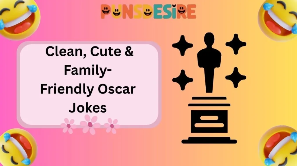 Clean, Cute & Family-Friendly Oscar Jokes