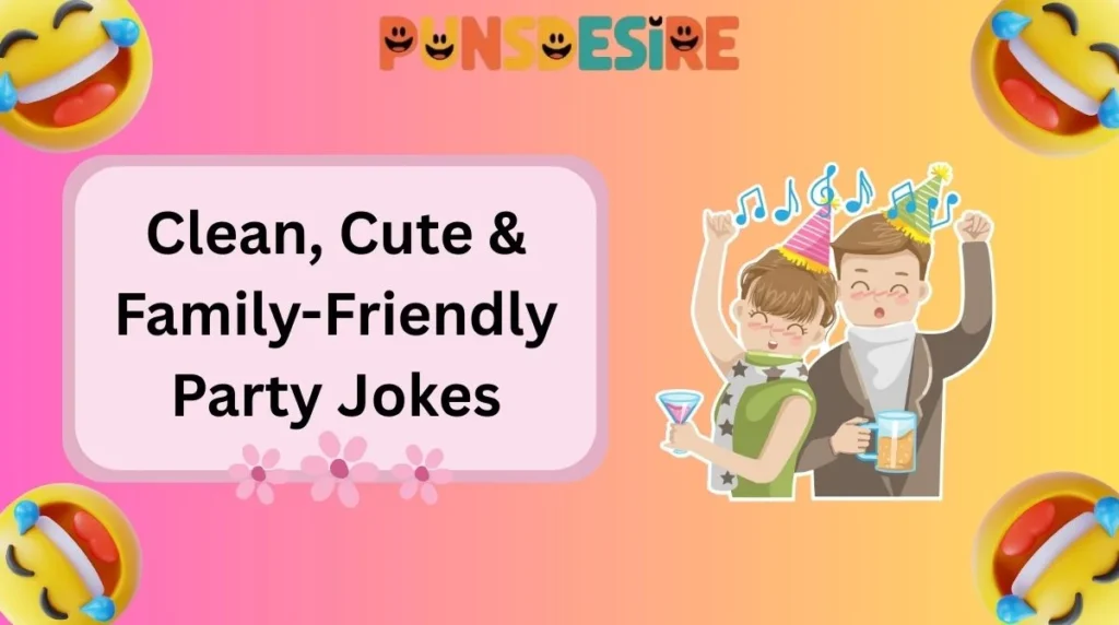 Clean, Cute & Family-Friendly Party Jokes