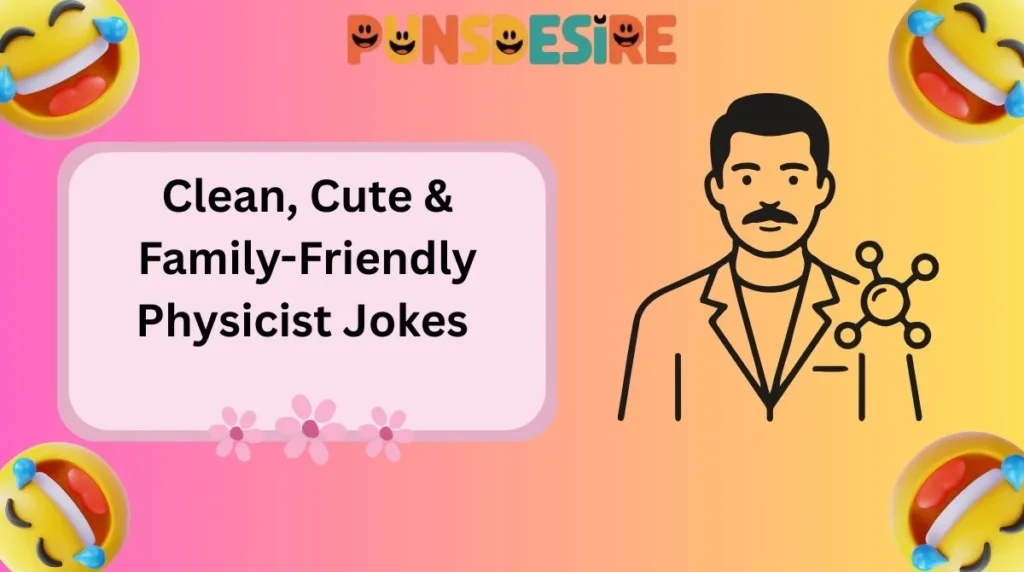 Clean, Cute & Family-Friendly Physicist Jokes