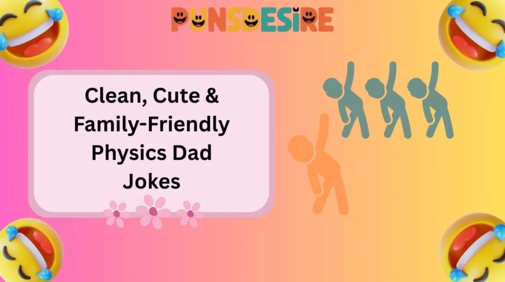 Clean, Cute & Family-Friendly Physics Dad Jokes